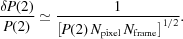 [{{\delta P(2)} \over {P(2)}}\simeq {{1} \over {\left[{P(2)\,N_{{{\rm pixel}}}\,N_{{{\rm frame}}}} \right]^{1/2}}}.]