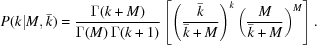 [P(k|M,\bar{k}) = {{\Gamma(k+M)} \over {\Gamma(M)\,\Gamma(k+1)}}\left[\left ({{\bar{k}} \over {\bar{k}+M}}\right )^{k}\left({{M} \over {\bar{k}+M}}\right )^{M}\right ].]