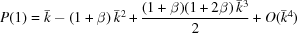 [P(1) = \bar{k}-(1+\beta)\,\bar{k}^{2}+{{(1+\beta)(1+2\beta)\,\bar{k}^{3}} \over {2}}+O(\bar{k}^{4})]