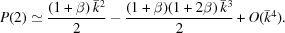 [P(2)\simeq {{(1+\beta)\,\bar{k}^{2}} \over {2}}-{{(1+\beta)(1+2\beta)\,\bar{k}^{3}} \over {2}}+O(\bar{k}^{4}).]