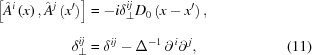 [\eqalignno{ \left[\hat{A}^{{i}}\left(x\right),\hat{A}^{{j}}\left(x^{{\prime}}\right)\right]_{\vphantom{\big|}} & = -i\delta _{{\bot}}^{{ij}}D_{{0}}\left(x-x^{{\prime}}\right), \cr \delta _{{\bot}}^{{ij}} & = \delta^{{ij}}-\Delta^{{-1}}\, \partial^{\,{i}}\partial^{\,{j}}, &(11)}]