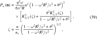[\eqalign{ P_{{n}}\left({\bf n}\right) & = {{q^{{2}}\omega} \over {6\pi^{{2}}R}}n^{{2}}\left(1-\omega^{{2}}R^{{2}}/c^{{2}}+\theta^{{2}}\right)^{{2}} \cr& \quad \times \left[K_{{2/3}}^{{2}}\left(\zeta\right)+{{\theta^{{2}}K_{{1/3}}^{{2}}\left(\zeta\right)} \over {1-\omega^{{2}}R^{{2}}/c^{{2}}+\theta^{{2}}}}\right], \cr \zeta & = {{n} \over {n_{\rm{c}}}}\left({{1-\omega^{{2}}R^{{2}}/c^{{2}}+\theta^{{2}}} \over {1-\omega^{{2}}R^{{2}}/c^{{2}}}}\right)^{{3/2}},} \eqno(39)]