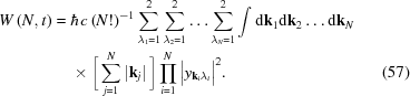 [\eqalignno{ W\left(N,t\right) = {}& \hbar c\left(N!\right)^{{-1}}\sum _{{\lambda _{{1}} = 1}}^{{2}}\sum _{{\lambda _{{2}} = 1}}^{{2}}\ldots\sum _{{\lambda _{{N}} = 1}}^{{2}}\int {\rm{d}}{\bf k}_{{1}}{\rm{d}}{\bf k}_{{2}}\ldots {\rm{d}}{\bf k}_{{N}} \cr& \times \bigg[\sum _{{j = 1}}^{{N}}\left|{\bf k}_{{j}}\right|\bigg]\prod _{{i = 1}}^{{N}}\big|y_{{{\bf k}_{{i}}\lambda _{{i}}}}\big|^{{2}}. &(57)}]