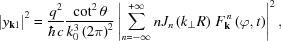 [\left|y_{{{\bf k}1}}\right|^{{2}} = {{q^{{2}}} \over {\hbar c}}{{\cot^{{2}}\theta} \over {k_{{0}}^{{3}}\left(2\pi\right)^{{2}}}}\left|\sum _{{n = -\infty}}^{{+\infty}}nJ_{{n}}\left(k_{{\perp}}R\right) \,F_{{{\bf k}}}^{\,{n}}\left(\varphi,t\right)\right|^{{2}},]