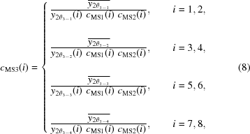 [{c}_{{\rm{MS}}3}(i) = \left\{\matrix{{{ \textstyle{\overline{{y}_{{2\theta }_{3-1}}}}}\over{\textstyle{{y}_{{2\theta }_{3-1}}(i)\,\,c_{{\rm{MS}}1}(i)\,\,c_{{\rm{MS}}2}(i)}}}, \qquad i = 1, 2,\cr\cr\cr {{ \textstyle{\overline{{y}_{{2\theta }_{3-2}}}}}\over{\textstyle{{y}_{{2\theta }_{3-2}}(i)\,\,c_{{\rm{MS}}1}(i)\,\,c_{{\rm{MS}}2}(i)}}}, \qquad i = 3, 4,\cr\cr\cr {{ \textstyle{\overline{{y}_{{2\theta }_{3-3}}}}}\over{\textstyle{{y}_{{2\theta }_{3-3}}(i)\,\,c_{{\rm{MS}}1}(i)\,\,c_{{\rm{MS}}2}(i)}}}, \qquad i = 5, 6,\cr\cr\cr {{ \textstyle{\overline{{y}_{{2\theta }_{3-4}}}}}\over{\textstyle{{y}_{{2\theta }_{3-4}}(i)\,\,c_{{\rm{MS}}1}(i)\,\,c_{{\rm{MS}}2}(i)}}}, \qquad i = 7, 8,}\right. \eqno(8)]