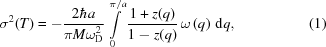 [\sigma^{2}(T) = -{{2\hbar{a}}\over{\pi{M}\omega^{2}_{\rm{D}}}} \int\limits_{0}^{{\pi/a}} {{{1+z(q)}\over{1-z(q)}} \, \omega\left(q\right)\,{\rm{d}}q}, \eqno(1)]