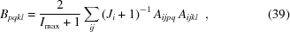 [\displaystyle B_{{pqkl}} = {{2}\over{I_{{\max}}+1}} \sum\limits_{{ij}} \left(J_{i}+1\right)^{{-1}} A_{{ijpq}}\,A_{{ijkl}}\,\,\,, \eqno(39)]
