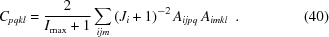 [\displaystyle C_{{pqkl}} = {{2}\over{I_{{\max}}+1}} \sum\limits_{{ijm}} \left(J_{{i}}+1\right)^{{-2}} A_{{ijpq}}\,A_{{imkl}}\,\,\,. \eqno(40)]