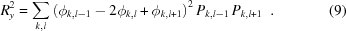 [\displaystyle R_{y}^{2} = \sum _{{k,l}} \left(\phi_{{k,l-1}}-2\phi _{{k,l}}+\phi _{{k,l+1}}\right)^{2}P_{{k,l-1}}\,P_{{k,l+1}}\,\,\,. \eqno(9)]