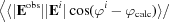 [\big\langle \langle |{\bf E}^{\rm obs} ||{\bf E}^i |\cos (\varphi ^i - \varphi _{\rm calc}) \rangle /]