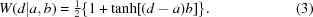 [W(d|a,b) = \textstyle {{1}\over{2}}\{1+\tanh[(d-a)b] \}. \eqno (3)]