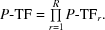 [P{\hbox {-}}{\rm TF} = \textstyle \prod\limits_{r = 1}^R P{\hbox {-}}{\rm TF}_r.]