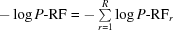 [-\log P{\hbox {-}}{\rm RF} = - \textstyle \sum\limits_{r = 1}^R \log P{\hbox {-}}{\rm RF}_r]