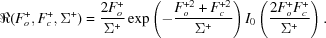 [\Re (F_o^+, F_c^+, \Sigma^+) = {{2F_o^+} \over {\Sigma^+ }} \exp\left (- {{F_o^{+2} + F_c^{+2} } \over {\Sigma ^ + }}\right)I_0 \left({{2F_o^ + F_c^ + } \over {\Sigma ^ + }} \right).]