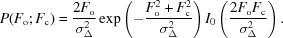 [P(F_{\rm o}\semi F_{\rm c}) = {{2F_{\rm o}}\over {\sigma_{\Delta}^{2} }} \exp \left ( - {{ F_{\rm o}^{2} + F_{\rm c}^{2}} \over {\sigma_{\Delta}^{2}}}\right ) I_{0}\left ( {{2F_{\rm o}F_{\rm c}} \over {\sigma_{\Delta}^{2}}}\right ).]