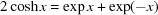 [2 \cosh x = \exp x + \exp (-x)]