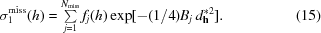 [\sigma_{1}^{{\rm miss}}(h) = \textstyle\sum\limits_{j = 1}^{N_{{\rm miss}}}f_{j}(h)\exp [{-({{1}/{4}})B_{j}\,d_{{\bf h}}^{*2}}]. \eqno(15)]