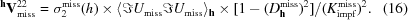 [^{{\bf h}}{\bf V}_{{\rm miss}}^{22} = \sigma_{2}^{{\rm miss}}(h)\times \langle \Im U_{{\rm miss}} \Im U_{{\rm miss}}\rangle_{{\bf h}} \times [{{1-(D_{{\bf h}}^{{\rm miss}})^{2}}]/{(K_{{\rm impf}}^{{\rm miss}})^2}}. \eqno(16)]
