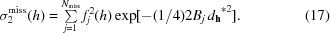 [\sigma_{2}^{{\rm miss}}(h) = \textstyle\sum\limits_{j = 1}^{N_{{\rm miss}}}f_{j}^{2}(h)\exp[-({{{1}/{4}})2B_{j}\,d_{{\bf h}}}^{*2}]. \eqno(17)]