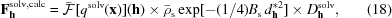 [{\bf F}_{{\bf h}}^{{\rm solv,calc}} = \bar{\cal F} [ {q^{{\rm solv}}({\bf x})}]({{\bf h}})\times \bar{\rho}_{{\rm s}} \exp[-({{1}/{4}})B_{{\rm s}}\,d_{{\bf h}}^{*2}] \times D_{{\bf h}}^{{\rm solv}}, \eqno(18)]
