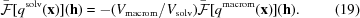 [\bar {\cal F} [{q^{{\rm solv}}({\bf x})}] ({{\bf h}}) = -({{V_{{\rm macrom}}}/{V_{{\rm solv}}}}) \bar {\cal F}[ {q^{{\rm macrom}}({\bf x})}] ({{\bf h}}). \eqno(19)]
