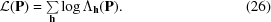 [{\cal L} ({\bf P}) = \textstyle\sum\limits_{{\bf h}} \log\Lambda_{{\bf h}} ({\bf P}). \eqno(26)]