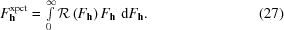 [F_{{\bf h}}^{{\rm xpct}} = \textstyle\int\limits_{0}^{\infty} {\cal R} \left(F_{{\bf h}}\right) F_{{\bf h}}\,\, {\rm d} F_{{\bf h}}. \eqno(27)]