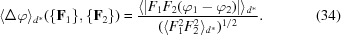 [\langle \Delta\varphi \rangle_{d^{*}} (\{{\bf F}_{1}\},\{{\bf F}_{2}\}) = {{\langle |F_{1} F_{2} (\varphi_{1} - \varphi_{2})| \rangle_{d^{*}}} \over {( { \langle F_{1}^{2} F_{2}^{2}\rangle_{d^{*}})^{1/2}}}}. \eqno(34)]