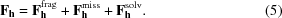 [{\bf F}_{{\bf h}} = {\bf F}_{{\bf h}}^{{\rm frag}}+ {\bf F}_{{\bf h}}^{{\rm miss}}+ {\bf F}_{{\bf h}}^{{\rm solv}}.\eqno(5)]