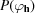 [P(\varphi_{{\bf h}})]