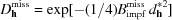 [D_{{\bf h}}^{{\rm miss}} = \exp[-({{1}/{4}})B_{{\rm impf}}^{{\rm miss}}\,d_{{\bf h}}^{*2}]]