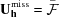 [{\bf U}_{{\bf h}}^{{\rm miss}} = \bar{\cal F}]