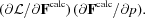 [(\partial {\cal L}/\partial {\bf F}^{\rm calc}) \, (\partial {\bf F}^{\rm calc}/\partial p).]
