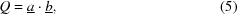 [Q = {\underline a} \cdot {\underline b}, \eqno(5)]