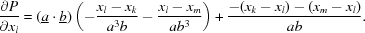 [{{\partial P} \over {\partial x_l}} = (\underline a \cdot \underline b) \left(-{{x_l-x_k} \over {a^3b}} - {{x_l-x_m} \over {ab^3}} \right) + {{-(x_k-x_l)-(x_m-x_l)} \over {ab}}. ]