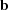 [\bf b]