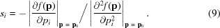 [s_i = - \left|{\partial f({\bf p}) \over \partial p_i}\right|_{{\bf p}\ =\ {\bf p}_0} \biggr/ \left|{\partial^2 f({\bf p}) \over \partial p_i^2}\right|_{{\bf p}\ =\ {\bf p}_0}. \eqno(9)]