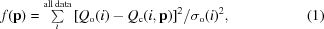 [f({\bf p}) = \textstyle\sum\limits_i^{\rm all\, data} {[Q_{\rm o}(i) - Q_{\rm c}(i,{\bf p})]^2 / \sigma_{\rm o}(i)^2}, \eqno(1)]