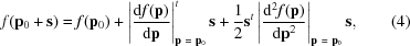 [f({\bf p}_0 + {\bf s}) = f({\bf p}_0) + \left|{{\rm d}f({\bf p}) \over {\rm d}{\bf p}}\right|^{t}_{{\bf p} \ =\ {\bf p}_0} {\bf s} + {1 \over 2} {\bf s}^{t} \left|{ {\rm d}^2 f({\bf p}) \over {\rm d}{\bf p}^2} \right|_{{\bf p} \ = \ {\bf p}_0} {\bf s}, \eqno(4)]