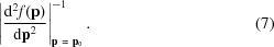 [\left|{{\rm d}^2 f({\bf p}) \over {\rm d}{\bf p}^2}\right|^{-1}_{{\bf p}\ =\ {\bf p}_0}.\eqno(7)]