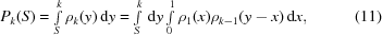 [P_k(S) = \textstyle\int\limits_S^k \rho_k(y)\,{\rm d}y = \textstyle\int\limits_S^k \, {\rm d}y \textstyle\int\limits_0^1 \rho_1(x)\rho_{k-1}(y-x)\,{\rm d}x, \eqno(11)]