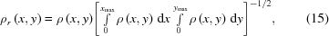 [\rho_r\left(x,y\right) = {{\rho\left(x,y\right)} {\left[\textstyle\int\limits_0^{x_{\rm max}}\rho\left(x,y\right) \, {\rm d}x \textstyle\int\limits_0^{y_{\rm max}}\rho\left(x,y\right)\,{\rm d}y\right]^{-1/2}}}, \eqno(15)]