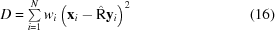[D = \textstyle\sum\limits_{i = 1}^N w_i\left({\bf x}_i - \hat {\rm R}{\bf y}_i\right)^2 \eqno(16)]
