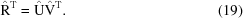 [\hat {\rm R}^{\rm T} = \hat {\rm U}\hat {\rm V}^{\rm T}. \eqno(19)]