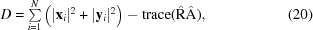 [D = \textstyle\sum\limits_{i = 1}^N\left(|{\bf x}_i|^2+|{\bf y}_i|^2\right) - \mbox{\rm trace}(\hat {\rm R}\hat {\rm A}), \eqno(20)]