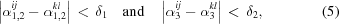 [\left|\alpha_{1,2}^{ij}-\alpha_{1,2}^{kl}\right| \,\lt\, \delta_1 \quad {\rm and} \quad \left|\alpha_3^{ij}-\alpha_3^{kl}\right| \,\lt\, \delta_2, \eqno(5)]