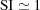 [\rm SI\simeq 1]