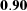 [\bf 0.90]