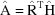[\hat {\rm A} = \hat {\rm R}^{\rm T} \hat {\rm H}]