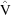 [\hat {\rm V}]